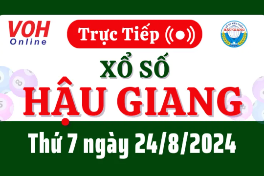 XSHG 24/8 - Kết quả xổ số Hậu Giang hôm nay thứ 7 ngày 24/8/2024