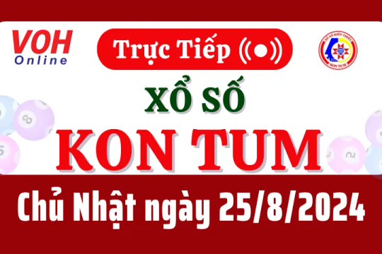 XSKT 25/8 - Kết quả xổ số Kon Tum hôm nay chủ nhật ngày 25/8/2024