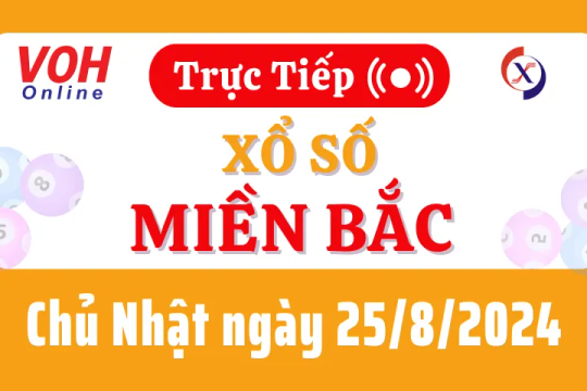 XSMB 25/8, Trực tiếp xổ số miền Bắc chủ nhật ngày 25/8/2024