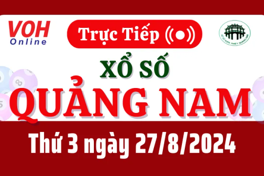 XSQNA 27/8 - Kết quả xổ số Quảng Nam hôm nay thứ 3 ngày 27/8/2024