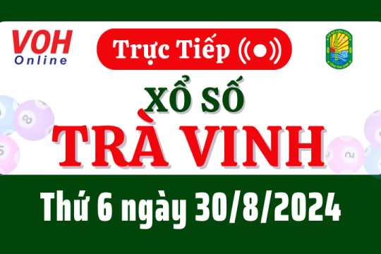 XSTV 30/8 - Kết quả xổ số Trà Vinh hôm nay thứ 6 ngày 30/8/2024