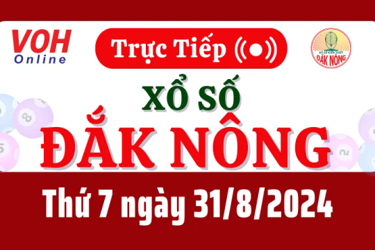 XSDNO 31/8 - Kết quả xổ số Đắk Nông hôm nay thứ 7 ngày 31/8/2024