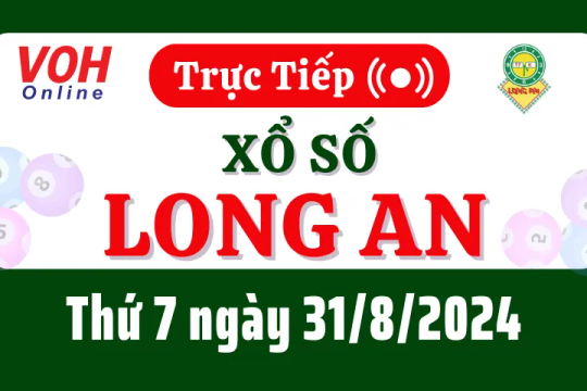 XSLA 31/8 - Kết quả xổ số Long An hôm nay thứ 7 ngày 31/8/2024