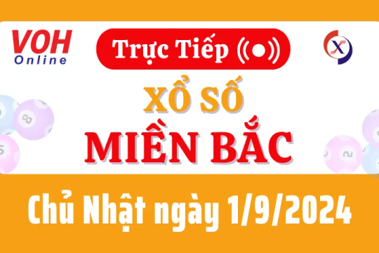 XSMB 1/9, Trực tiếp xổ số miền Bắc chủ nhật ngày 1/9/2024