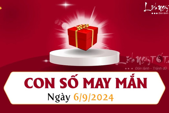 Con số may mắn hôm nay 6/9/2024 theo năm sinh: Chọn số cát ĐỔI VẬN tức thì