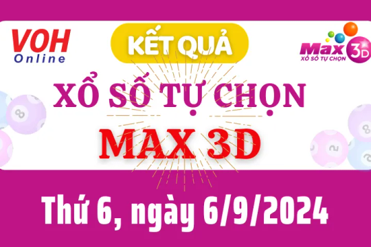 Vietlott MAX 3D 6/9 - Kết quả xổ số Vietlott hôm nay thứ 6 6/9/2024