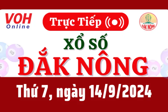 XSDNO 14/9 - Kết quả xổ số Đắk Nông hôm nay thứ 7 ngày 14/9/2024