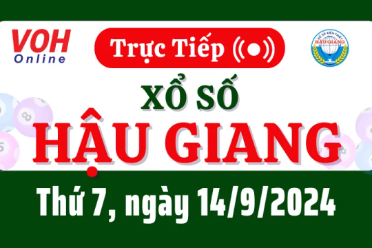 XSHG 14/9 - Kết quả xổ số Hậu Giang hôm nay thứ 7 ngày 14/9/2024