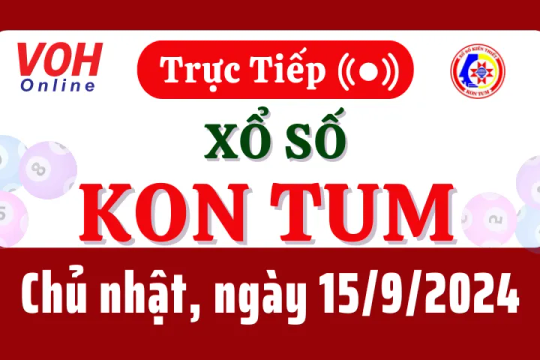 XSKT 15/9 - Kết quả xổ số Kon Tum hôm nay chủ nhật ngày 15/9/2024