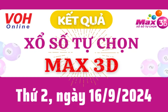 Vietlott MAX 3D 16/9 - Kết quả xổ số Vietlott hôm nay thứ 2 16/9/2024