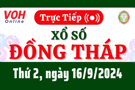 XSDT 16/9 - Kết quả xổ số Đồng Tháp hôm nay thứ 2 ngày 16/9/2024