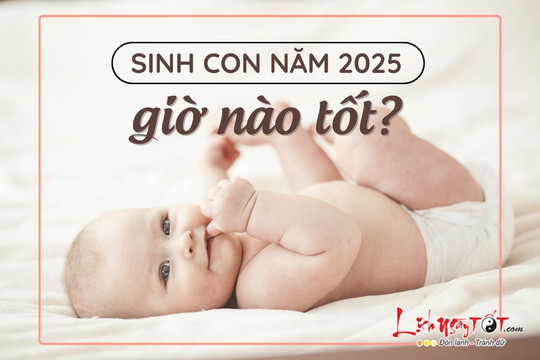 Sinh con năm 2025 giờ nào tốt, em bé có số đứng trên muôn người?