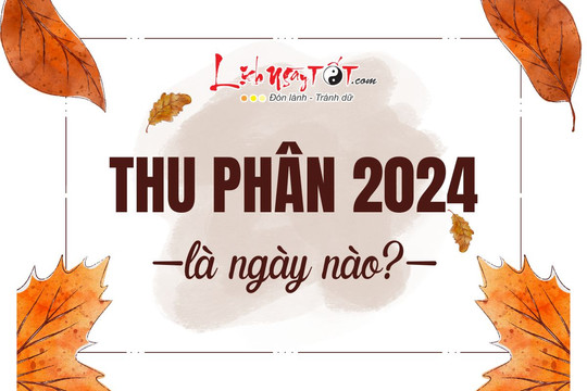 Thu Phân 2024 là ngày nào? Ai nhanh tay hôt LỘC to, làm ăn phơi phới dịp Thu Phân 2024?