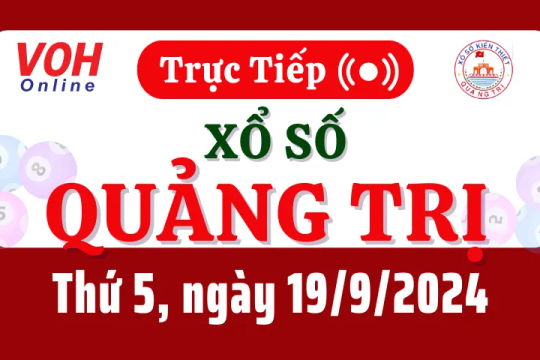 XSQT 19/9 - Kết quả xổ số Quảng Trị hôm nay thứ 5 ngày 19/9/2024