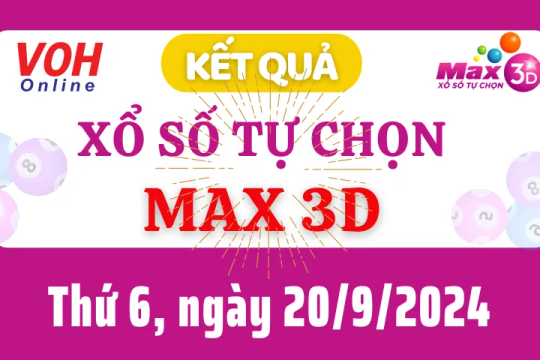 Vietlott MAX 3D 20/9 - Kết quả xổ số Vietlott hôm nay thứ 6 20/9/2024