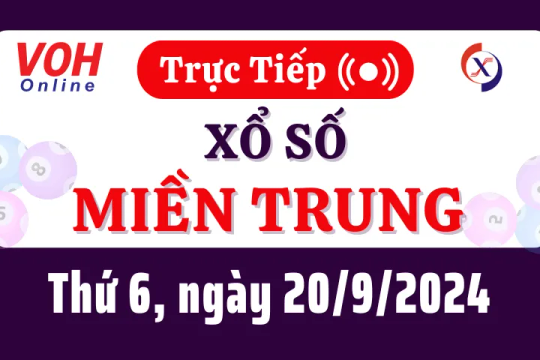 XSMT 20/9, Trực tiếp xổ số miền Trung thứ 6 ngày 20/9/2024