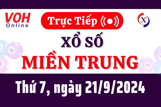 XSMT 21/9, Trực tiếp xổ số miền Trung thứ 7 ngày 21/9/2024