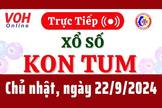 XSKT 22/9 - Kết quả xổ số Kon Tum hôm nay chủ nhật ngày 22/9/2024