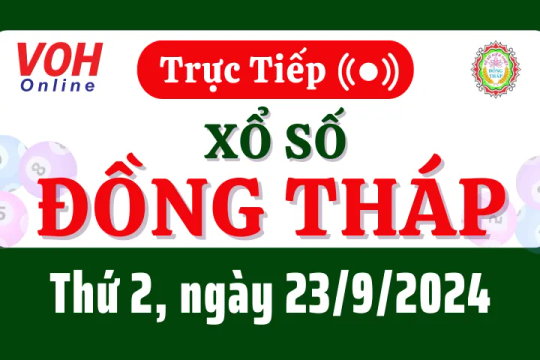 XSDT 23/9 - Kết quả xổ số Đồng Tháp hôm nay thứ 2 ngày 23/9/2024