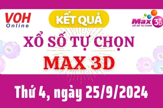 Vietlott MAX 3D 25/9 - Kết quả xổ số Vietlott hôm nay thứ 4 25/9/2024