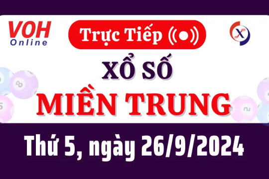 XSMT 26/9, Trực tiếp xổ số miền Trung thứ 5 ngày 26/9/2024