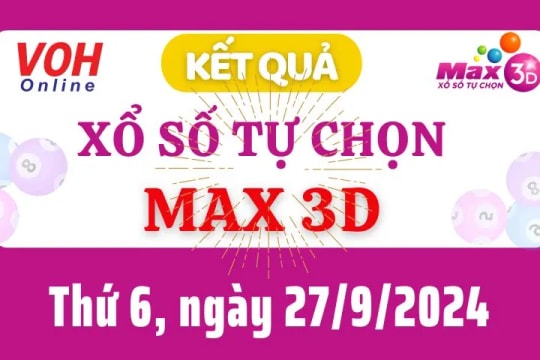 Vietlott MAX 3D 27/9 - Kết quả xổ số Vietlott hôm nay thứ 6 27/9/2024