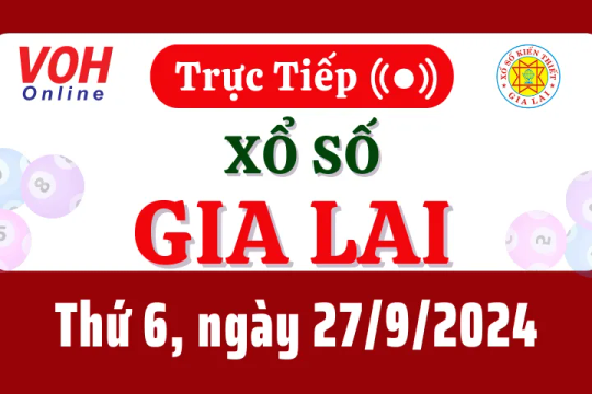 XSGL 27/9 - Kết quả xổ số Gia Lai hôm nay thứ 6 ngày 27/9/2024