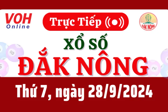 XSDNO 28/9 - Kết quả xổ số Đắk Nông hôm nay thứ 7 ngày 28/9/2024