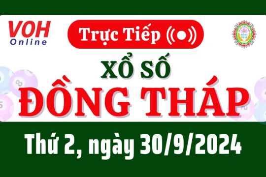 XSDT 30/9 - Kết quả xổ số Đồng Tháp hôm nay thứ 2 ngày 30/9/2024