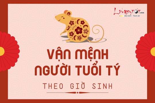 Vận mệnh người tuổi Tý theo giờ sinh: Ai có số phú quý, đứng trên muôn người?