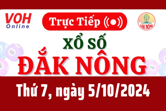 XSDNO 5/10 - Kết quả xổ số Đắk Nông hôm nay thứ 7 ngày 5/10/2024