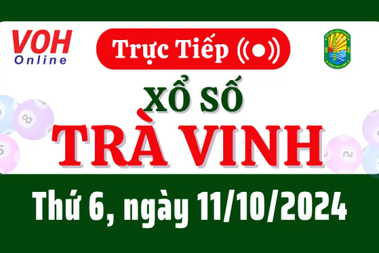 XSTV 11/10 - Kết quả xổ số Trà Vinh hôm nay thứ 6 ngày 11/10/2024