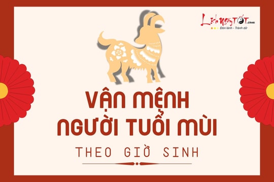 Vận mệnh người tuổi Mùi theo giờ sinh: Liệu thành công có đến với bạn?