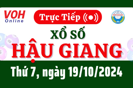 XSHG 19/10 - Kết quả xổ số Hậu Giang hôm nay thứ 7 ngày 19/10/2024