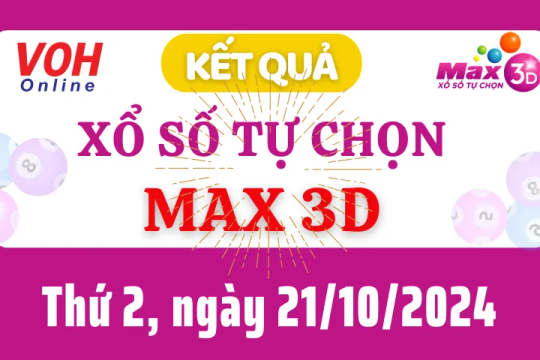 Vietlott MAX 3D 21/10 - Kết quả xổ số Vietlott hôm nay thứ 2 21/10/2024