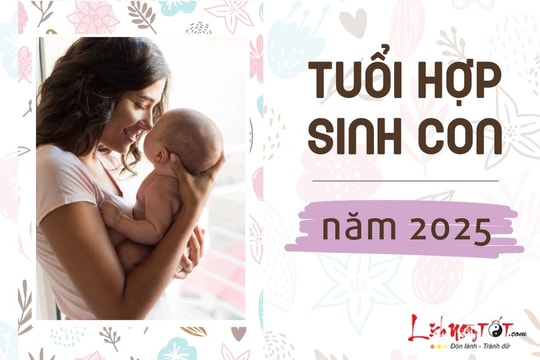 Tuổi nào nên sinh con năm 2025, em bé sinh ra là quý nhân của cha mẹ?