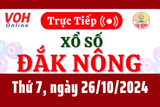 XSDNO 26/10 - Kết quả xổ số Đắk Nông hôm nay thứ 7 ngày 26/10/2024