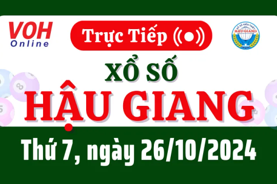 XSHG 26/10 - Kết quả xổ số Hậu Giang hôm nay thứ 7 ngày 26/10/2024