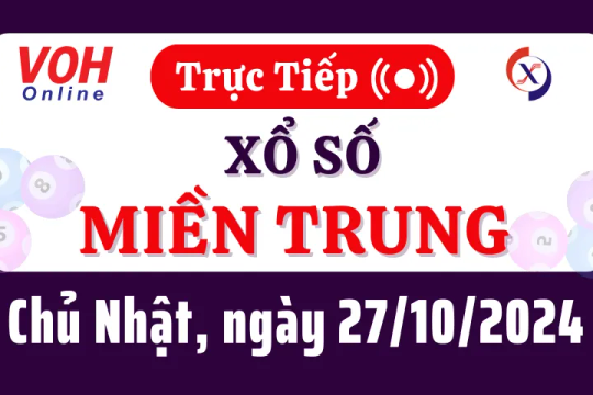 XSMT 27/10, Trực tiếp xổ số miền Trung chủ nhật ngày 27/10/2024