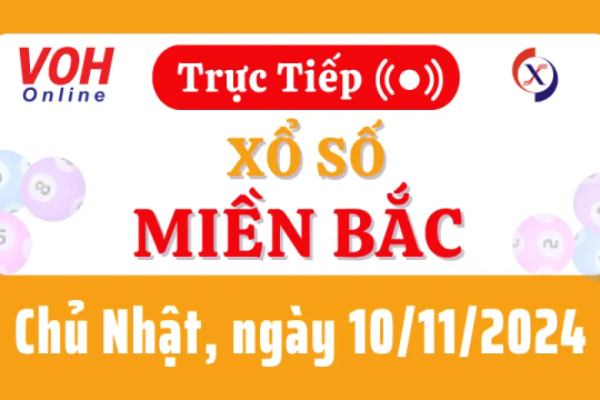 XSMB 10/11, Trực tiếp xổ số miền Bắc chủ nhật ngày 10/11/2024