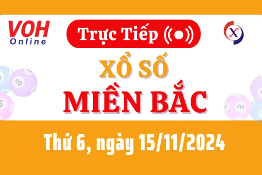 XSMB 15/11, Trực tiếp xổ số miền Bắc thứ 6 ngày 15/11/2024