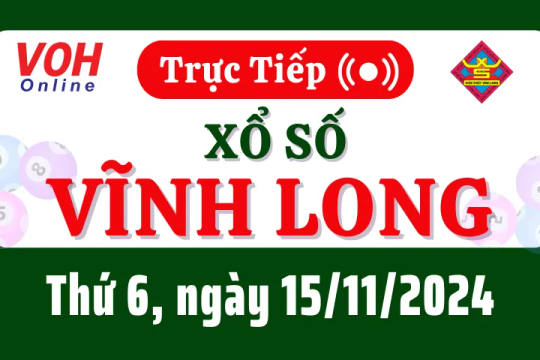 XSVL 15/11 - Kết quả xổ số Vĩnh Long hôm nay thứ 6 ngày 15/11/2024