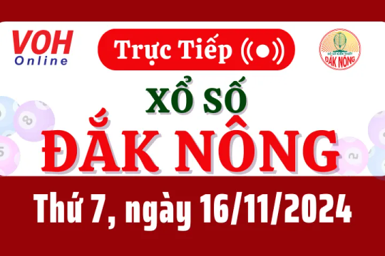 XSDNO 16/11 - Kết quả xổ số Đắk Nông hôm nay thứ 7 ngày 16/11/2024