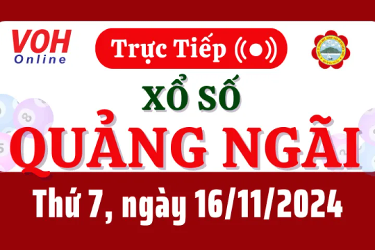 XSQNG 16/11 - Kết quả xổ số Quảng Ngãi hôm nay thứ 7 ngày 16/11/2024