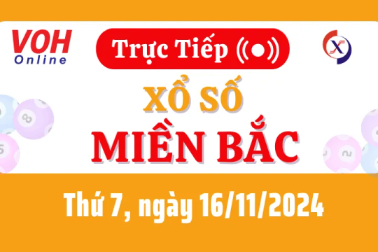 XSMB 16/11, Trực tiếp xổ số miền Bắc thứ 7 ngày 16/11/2024