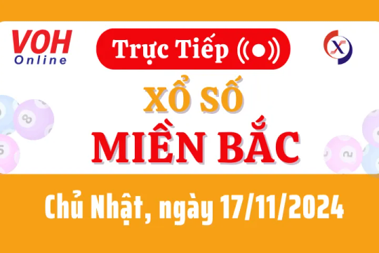 XSMB 17/11, Trực tiếp xổ số miền Bắc chủ nhật ngày 17/11/2024