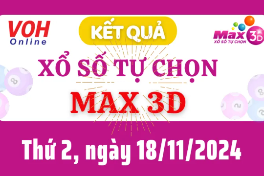 Vietlott MAX 3D 18/11 - Kết quả xổ số Vietlott hôm nay thứ 2 18/11/2024