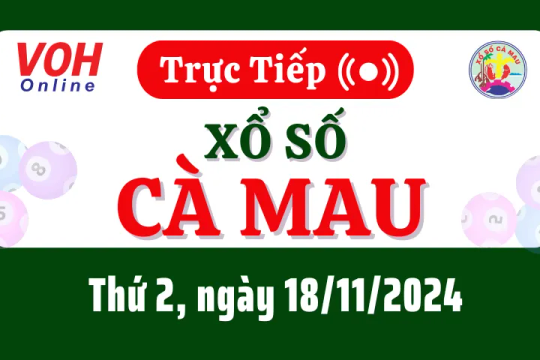 XSCM 18/11 - Kết quả xổ số Cà Mau hôm nay thứ 2 ngày 18/11/2024