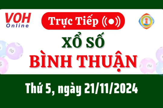 XSBTH 21/11 - Kết quả xổ số Bình Thuận hôm nay thứ 5 ngày 21/11/2024