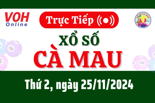 XSCM 25/11 - Kết quả xổ số Cà Mau hôm nay thứ 2 ngày 25/11/2024